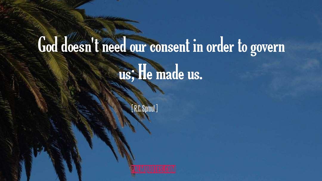 R.C. Sproul Quotes: God doesn't need our consent