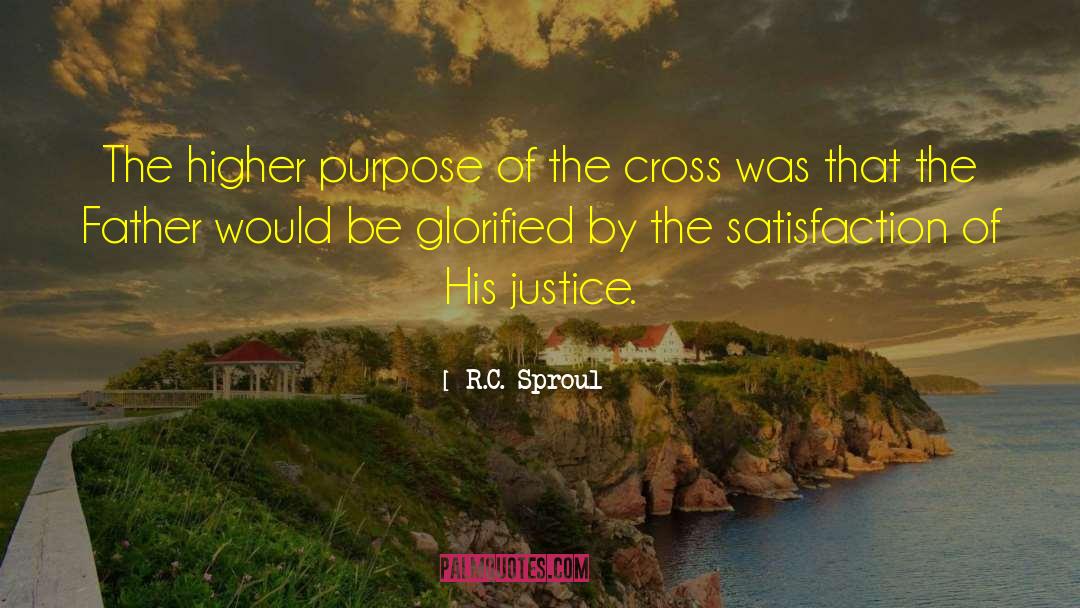 R.C. Sproul Quotes: The higher purpose of the