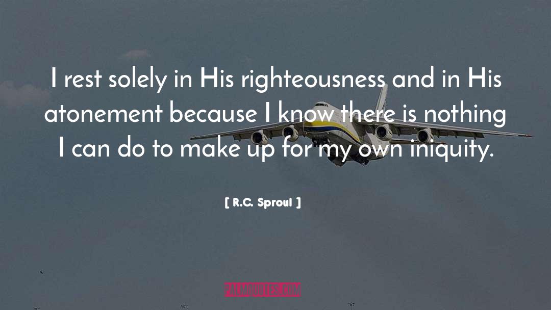 R.C. Sproul Quotes: I rest solely in His