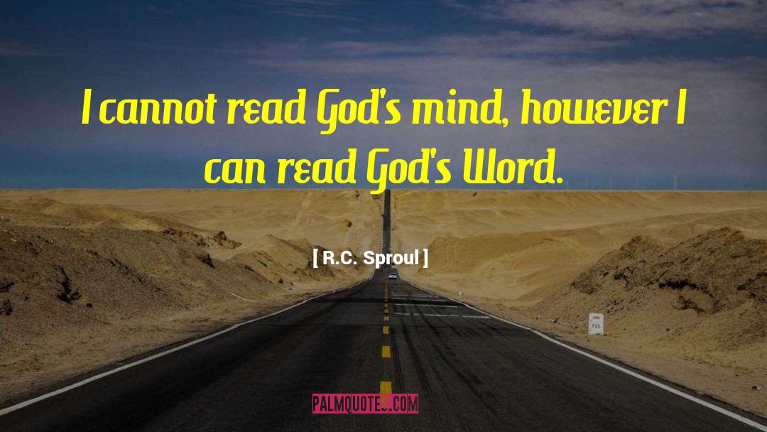 R.C. Sproul Quotes: I cannot read God's mind,