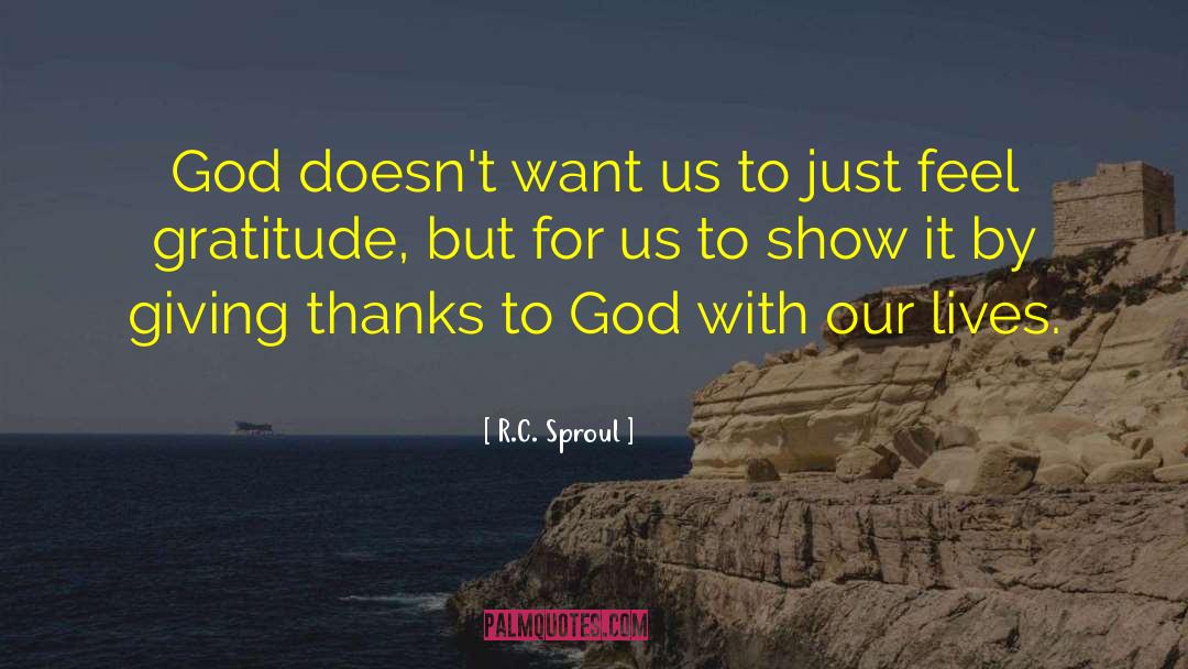 R.C. Sproul Quotes: God doesn't want us to