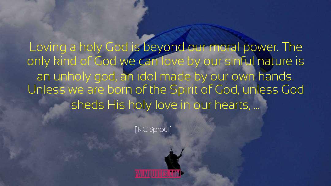 R.C. Sproul Quotes: Loving a holy God is