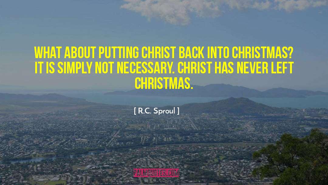 R.C. Sproul Quotes: What about putting Christ back