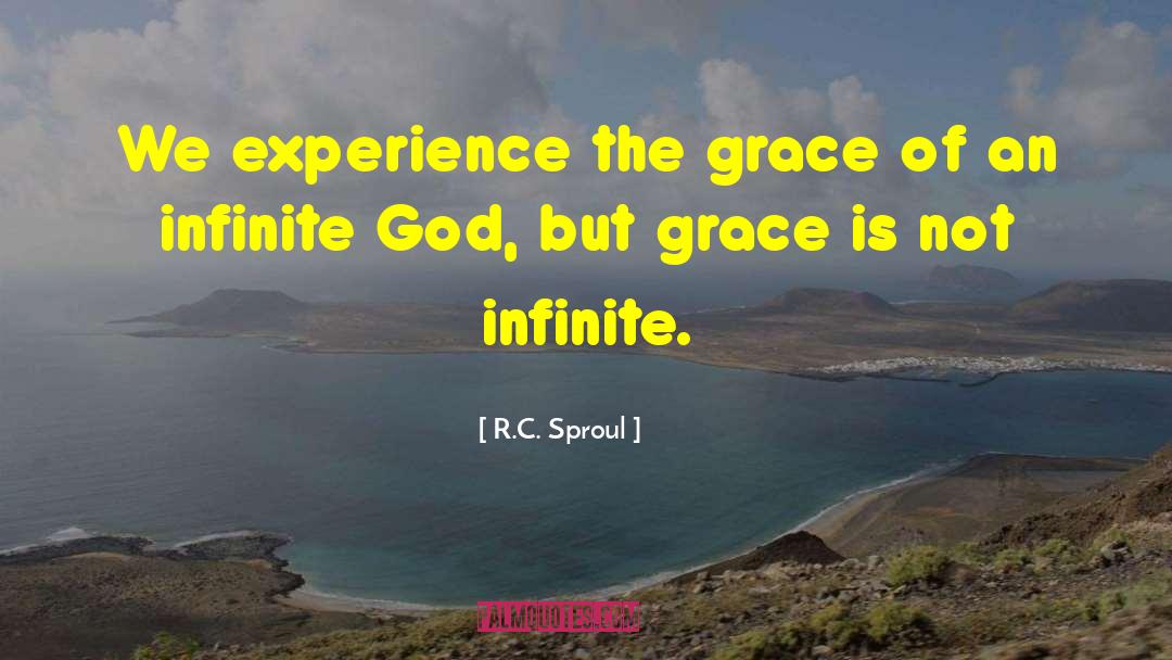 R.C. Sproul Quotes: We experience the grace of