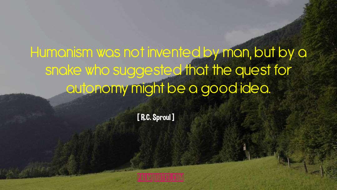 R.C. Sproul Quotes: Humanism was not invented by