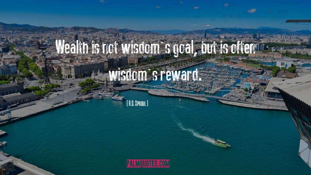 R.C. Sproul Quotes: Wealth is not wisdom's goal,