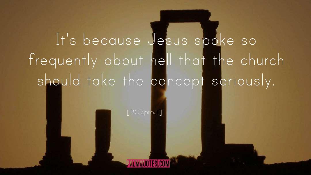 R.C. Sproul Quotes: It's because Jesus spoke so