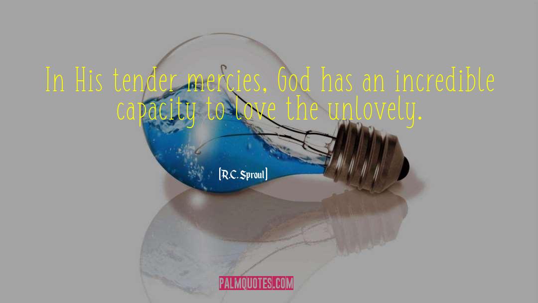 R.C. Sproul Quotes: In His tender mercies, God