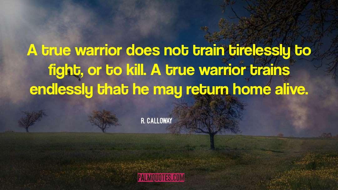 R. Calloway Quotes: A true warrior does not