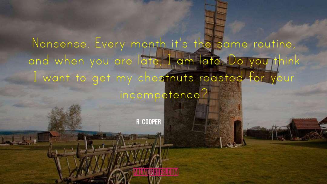 R. Cooper Quotes: Nonsense. Every month it's the