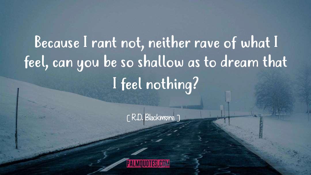 R.D. Blackmore Quotes: Because I rant not, neither