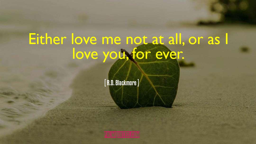 R.D. Blackmore Quotes: Either love me not at