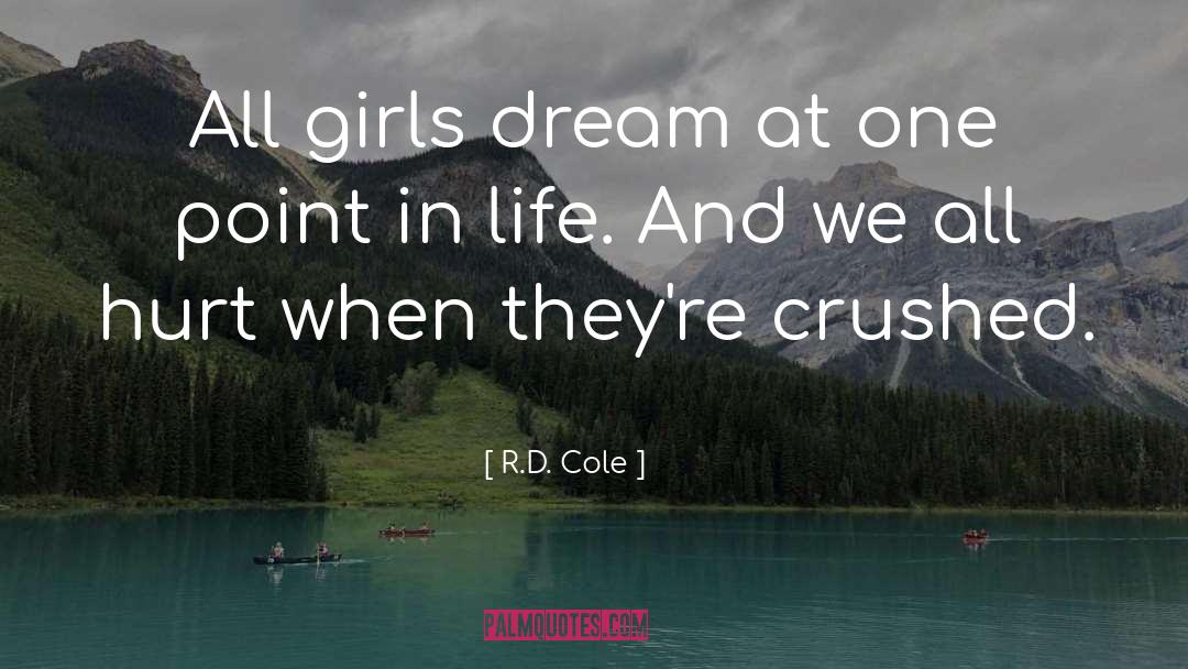 R.D. Cole Quotes: All girls dream at one