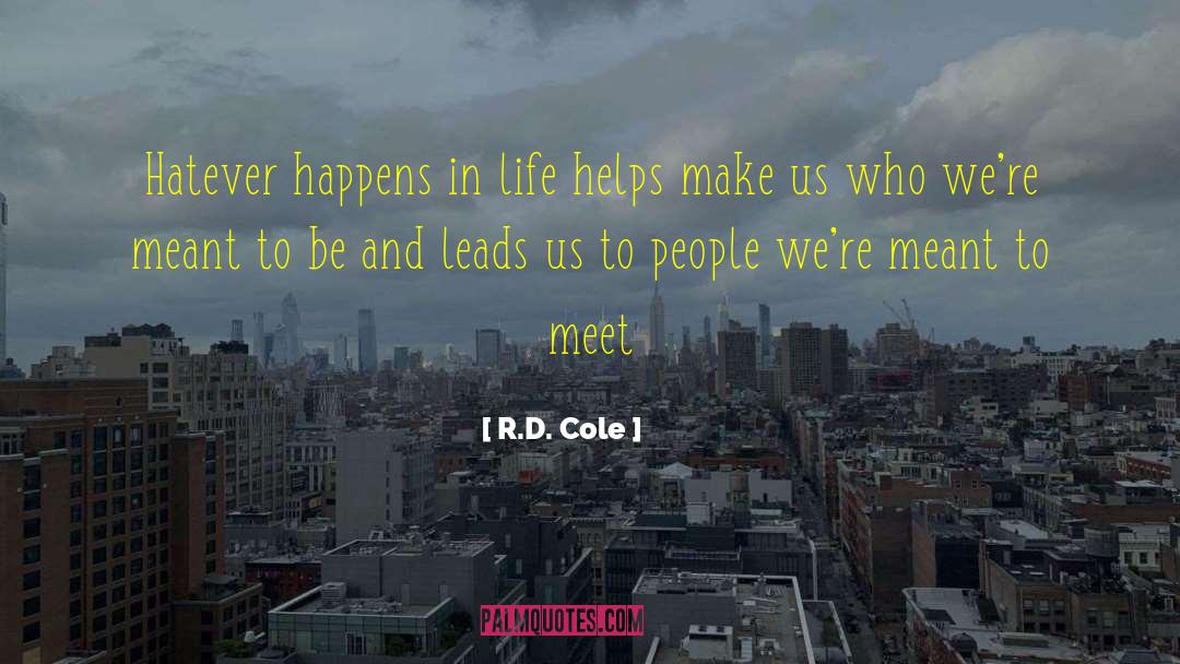 R.D. Cole Quotes: Hatever happens in life helps