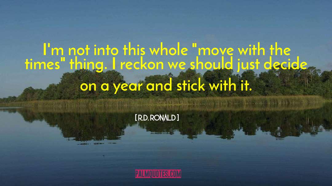 R.D. Ronald Quotes: I'm not into this whole