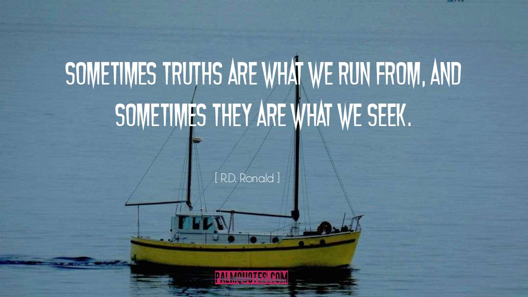 R.D. Ronald Quotes: Sometimes truths are what we