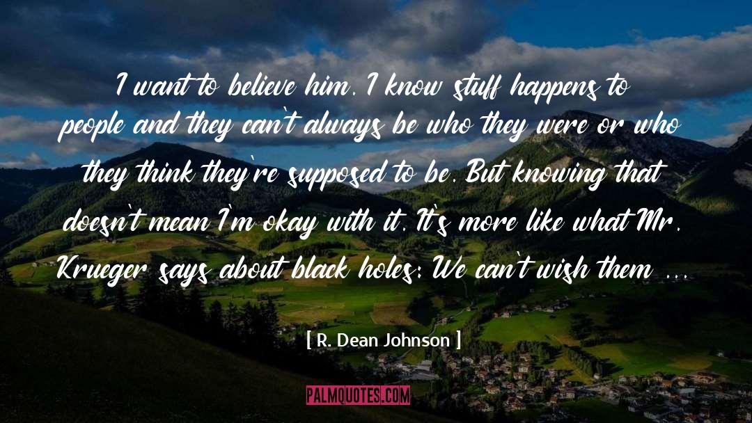 R. Dean Johnson Quotes: I want to believe him.
