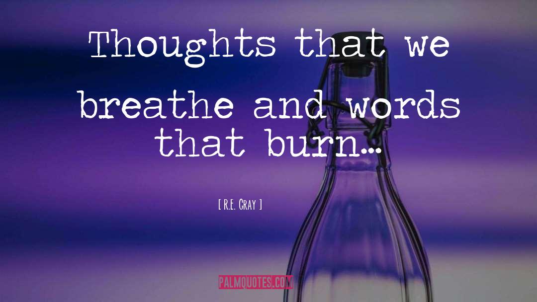 R.E. Gray Quotes: Thoughts that we breathe and