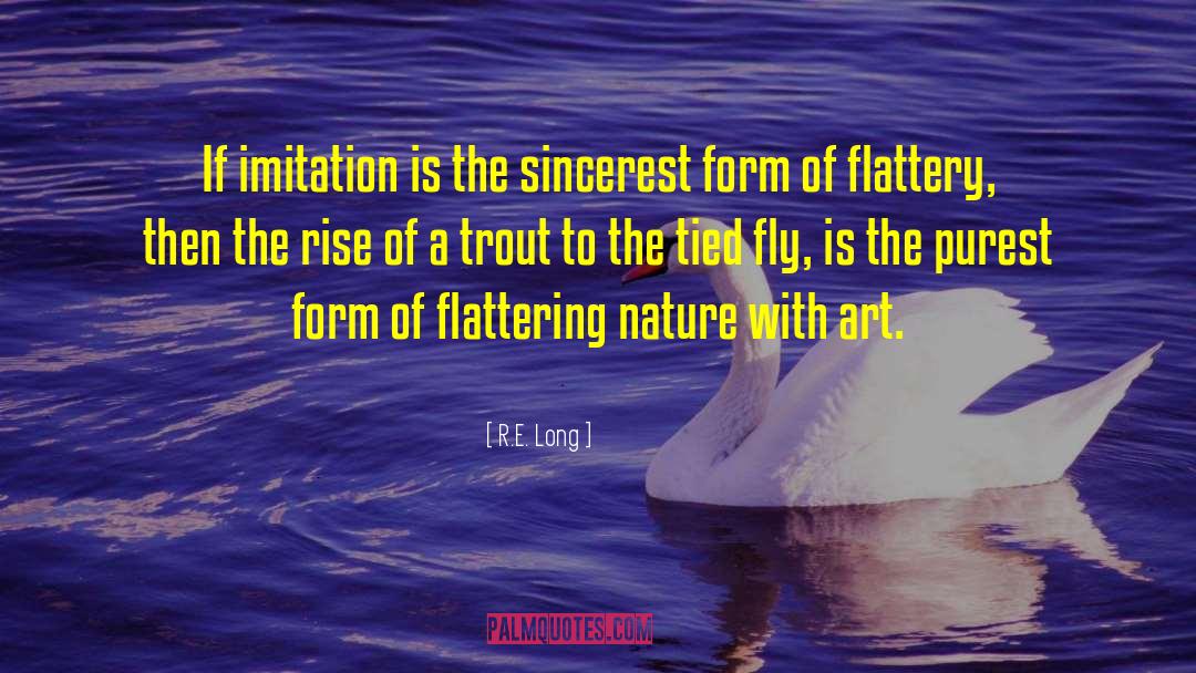 R.E. Long Quotes: If imitation is the sincerest