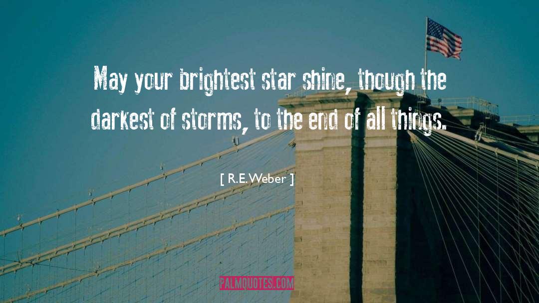 R.E. Weber Quotes: May your brightest star shine,