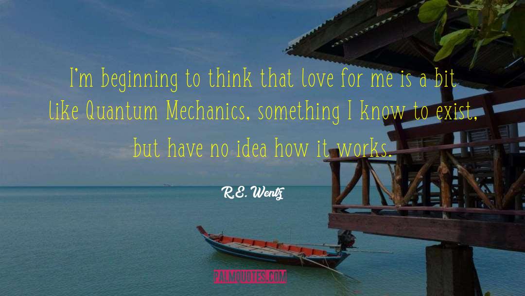 R.E. Wentz Quotes: I'm beginning to think that