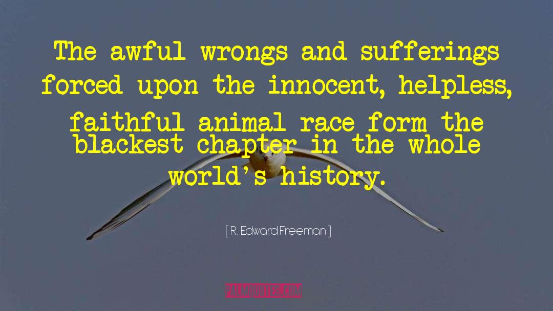 R. Edward Freeman Quotes: The awful wrongs and sufferings
