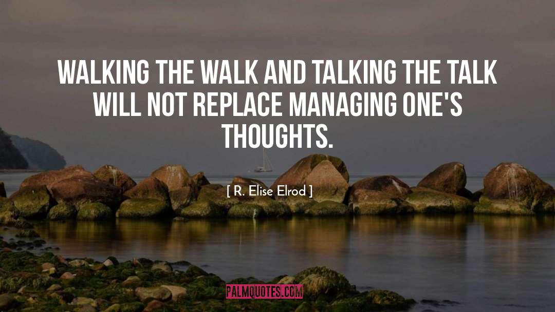 R. Elise Elrod Quotes: Walking the walk and talking