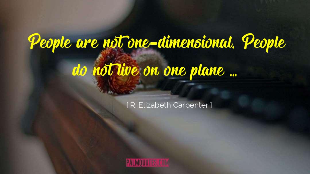 R. Elizabeth Carpenter Quotes: People are not one-dimensional. People