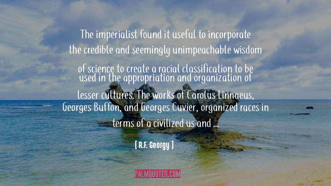 R.F. Georgy Quotes: The imperialist found it useful