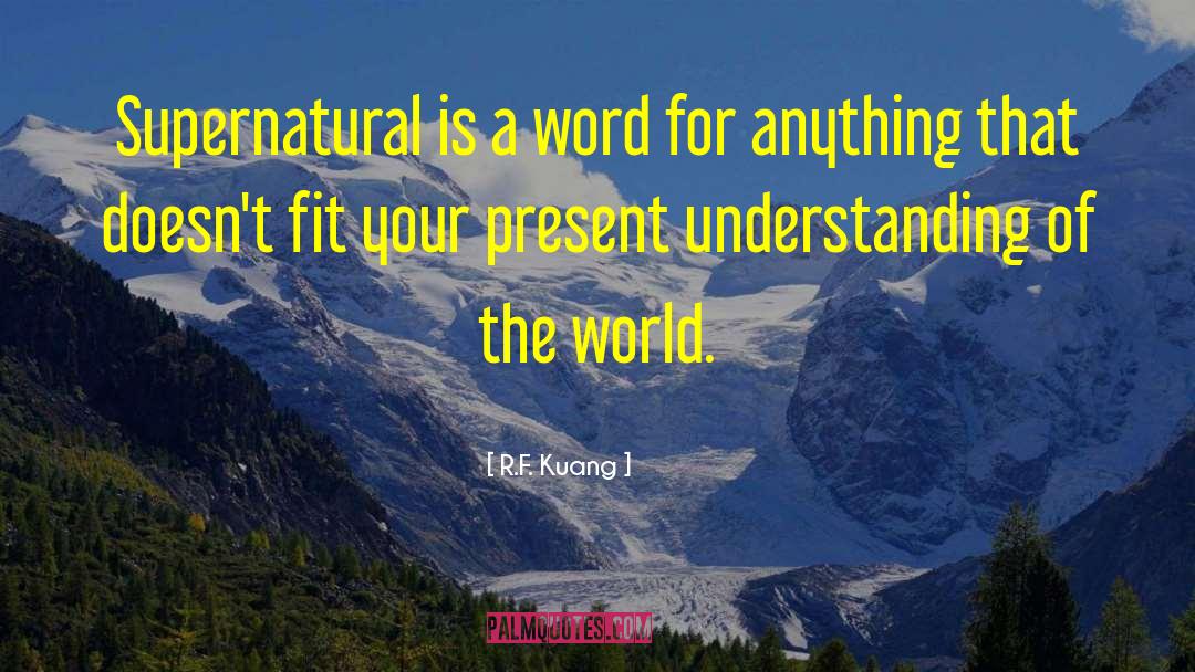 R.F. Kuang Quotes: Supernatural is a word for