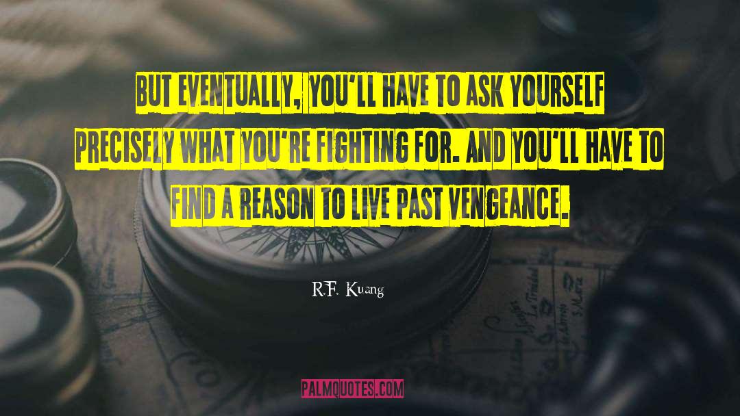 R.F. Kuang Quotes: But eventually, you'll have to
