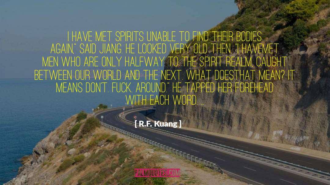 R.F. Kuang Quotes: I have met spirits unable
