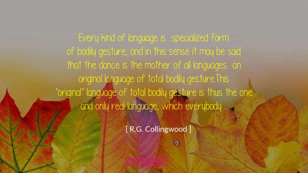 R.G. Collingwood Quotes: Every kind of language is...