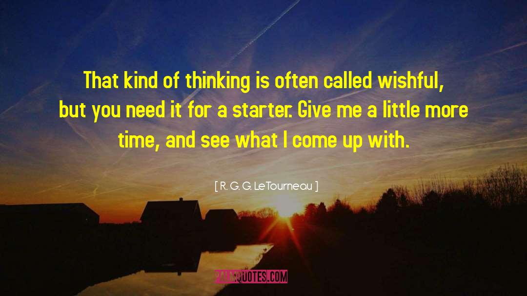 R. G. G. LeTourneau Quotes: That kind of thinking is