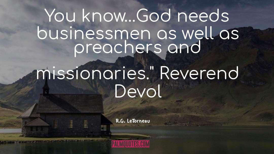 R.G. LeTorneau Quotes: You know…God needs businessmen as