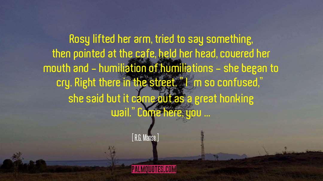 R.G. Manse Quotes: Rosy lifted her arm, tried