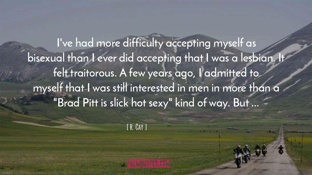 R. Gay Quotes: I've had more difficulty accepting