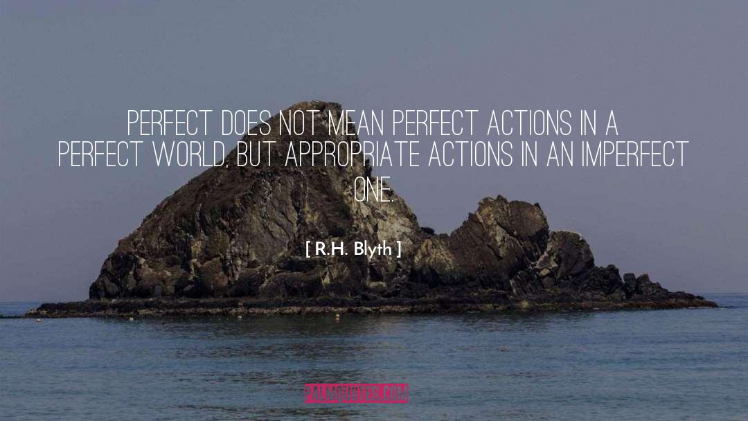 R.H. Blyth Quotes: Perfect does not mean perfect
