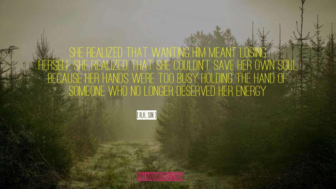 R.H. Sin Quotes: she realized that wanting him