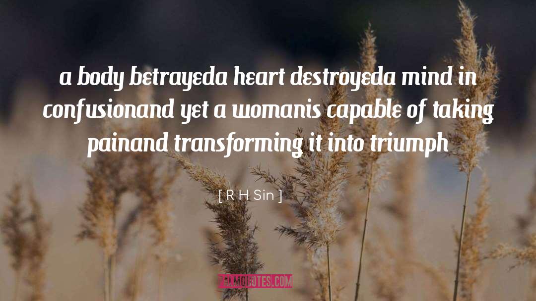 R.H. Sin Quotes: a body betrayed<br />a heart