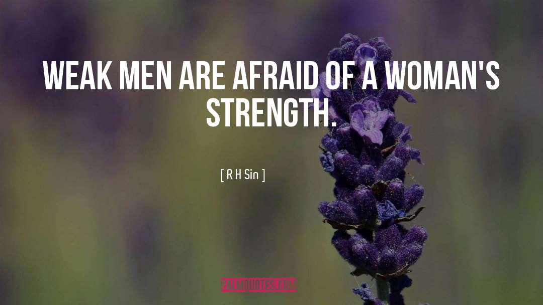 R.H. Sin Quotes: weak men are afraid of