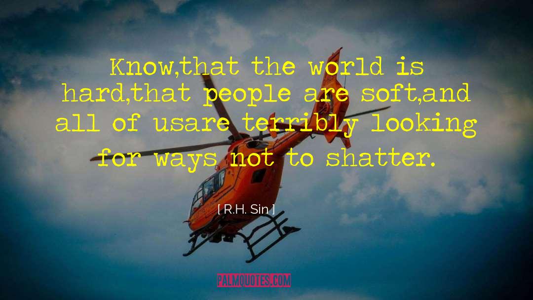 R.H. Sin Quotes: Know,<br />that the world is