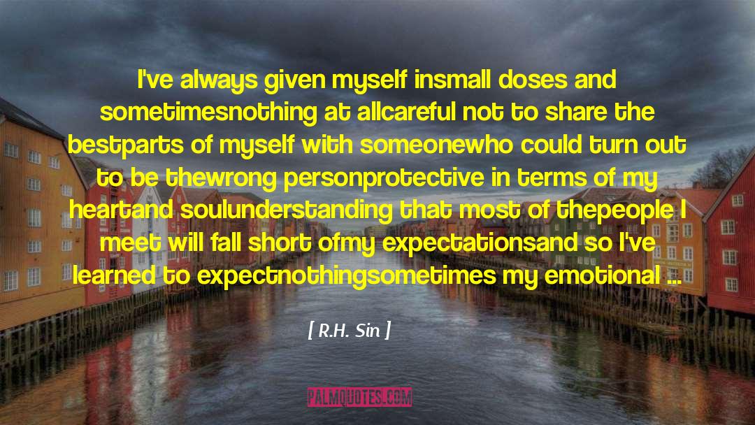R.H. Sin Quotes: I've always given myself in<br