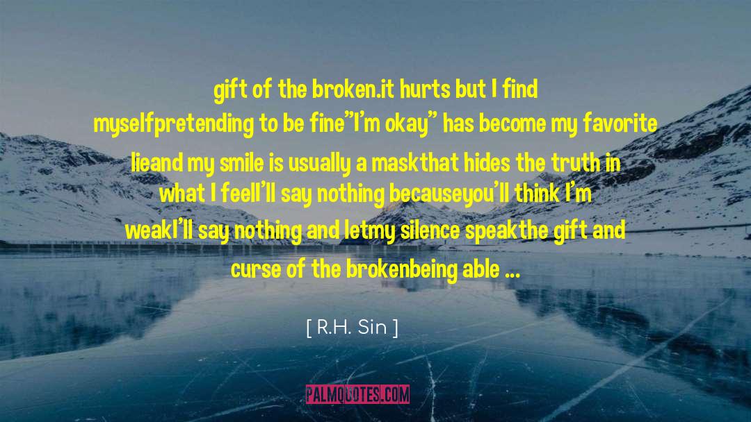 R.H. Sin Quotes: gift of the broken.<br /><br