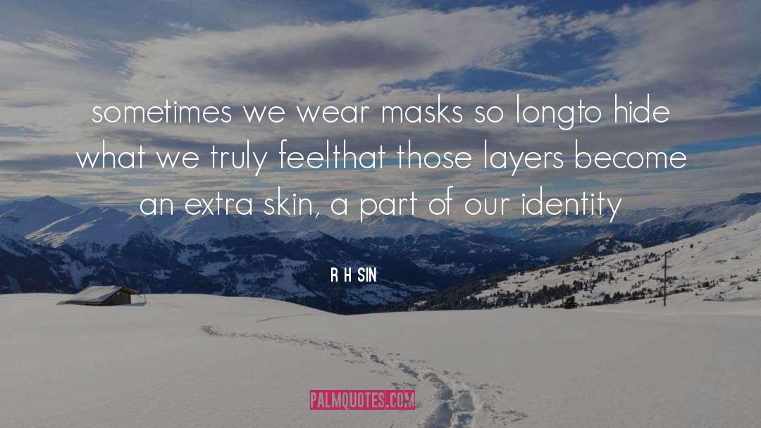 R.H. Sin Quotes: sometimes we wear masks so