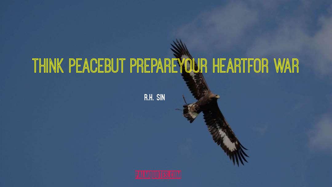 R.H. Sin Quotes: think peace<br />but prepare<br />your