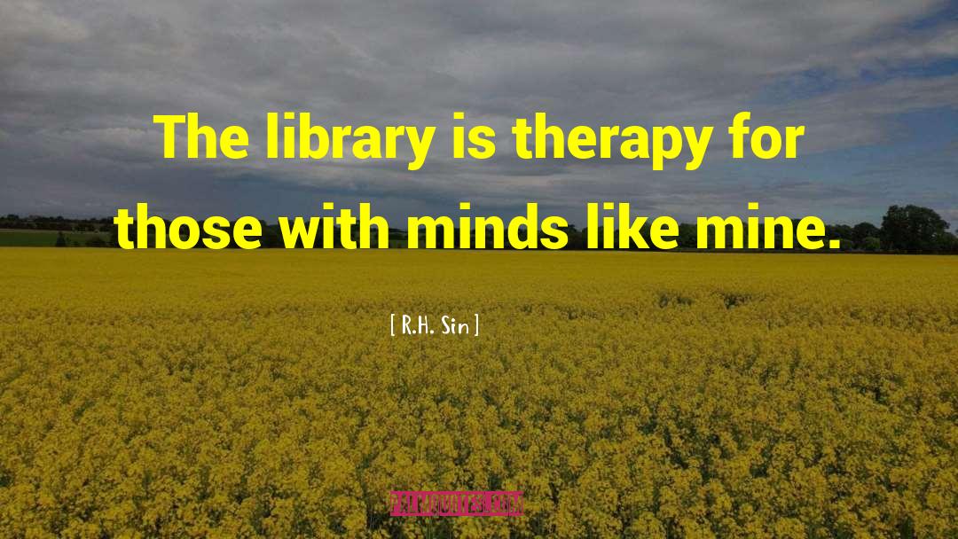 R.H. Sin Quotes: The library is therapy for