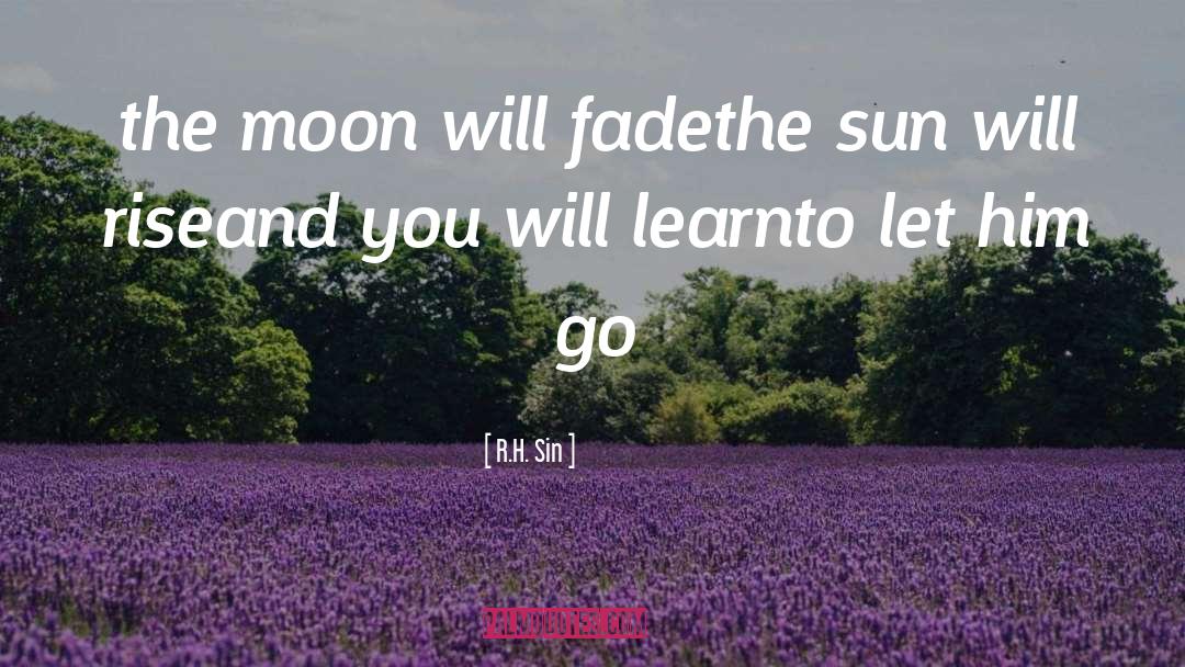 R.H. Sin Quotes: the moon will fade<br />the