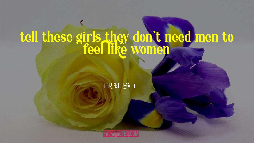 R.H. Sin Quotes: tell these girls <br />they