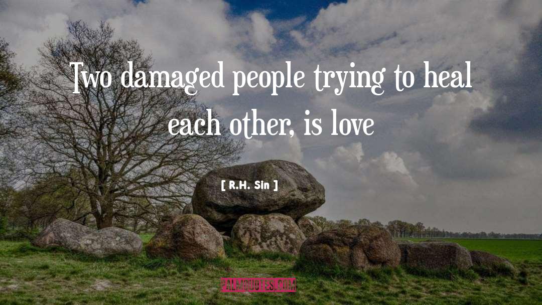 R.H. Sin Quotes: Two damaged people trying to